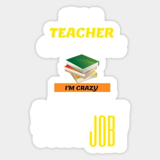 Funny Teacher - I am a teacher Of course Sticker